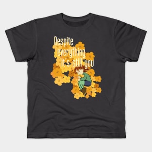 Despite everything it's still you Kids T-Shirt